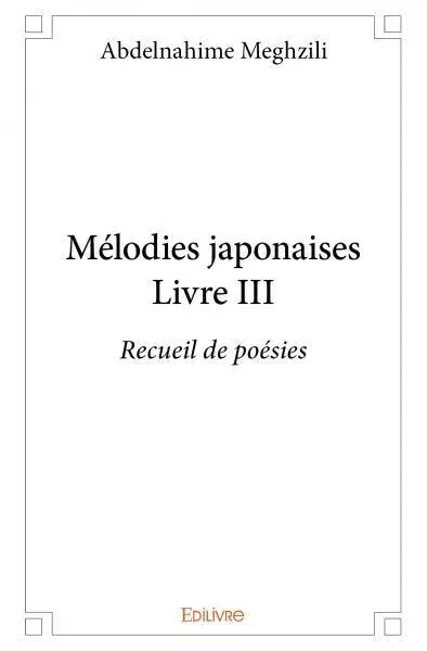 Mélodies japonaises – livre iii - Abdelnahime Meghzili - Edilivre