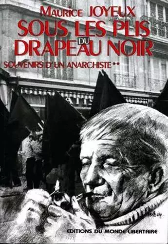 SOUS LES PLIS DU DRAPEAU NOIR : SOUVENIRS D'UN ANARCHISTE - Maurice Joyeux - LIBERTAIRE