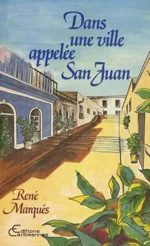 Dans une ville appelée San Juan - René Marqués - Editions Caribéennes