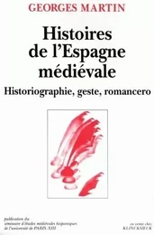 Histoires de l'Espagne médiévale - historiographie, geste, romancero