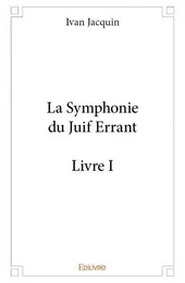 La symphonie du juif errant - livre i