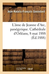 L'âme de Jeanne d'Arc, panégyrique. Cathédrale d'Orléans, 8 mai 1888