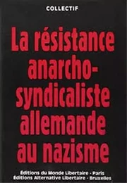 LA RESISTANCE ANARCHO-SYNDICALISTE ALLEMANDE AU NAZISME