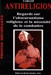 Antireligion : Regards sur l'obscurantisme religieux et la nécessité de le combattre