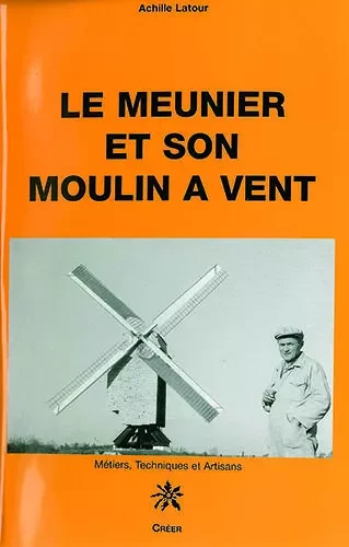 Le meunier et son moulin à vent - Achille LATOUR - CREER