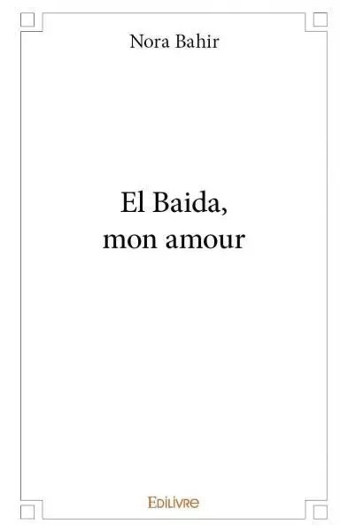 El baida, mon amour - Nora Bahir - EDILIVRE