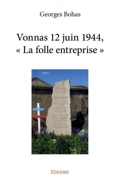 Vonnas 12 juin 1944, « la folle entreprise » - Georges Bohas - EDILIVRE