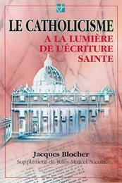 LE CATHOLICISME A LA LUMIERE DE L'ECRITURE SAINTE