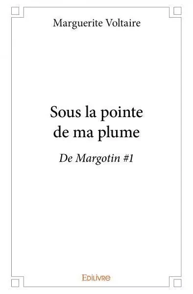 Sous la pointe de ma plume - Marguerite Voltaire - EDILIVRE