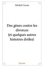 Des gènes contre les divorces (et quelques autres histoires drôles)