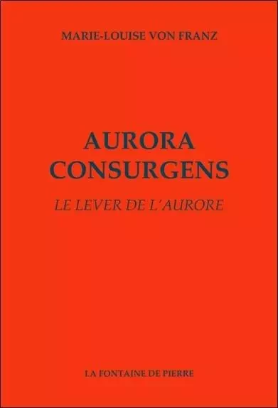 Aurora consurgens - Le lever de l'aurore - Marie-Louise vonFranz - FONTAINE DE PIERRE