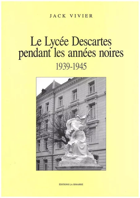 LE LYCÉE DESCARTES PENDANT LES ANNÉES NOIRES 1939-1945 - Jack VIVIER - SIMARRE