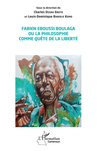 Fabien Eboussi Boulaga ou la philosophie comme quête de la liberté -  - Editions L'Harmattan