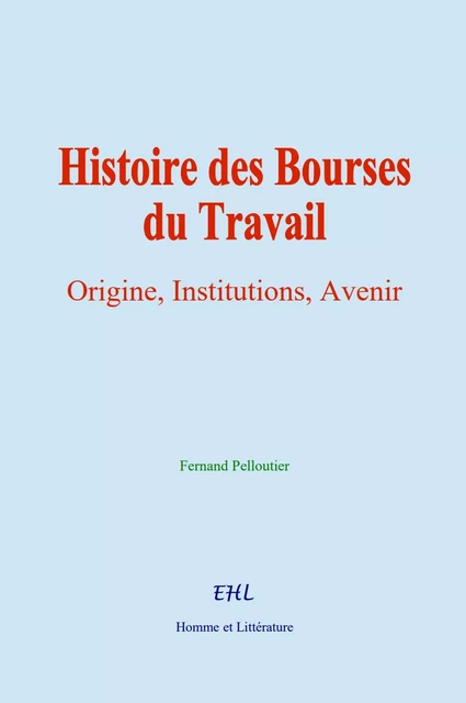 Histoire des Bourses du Travail - Fernand Pelloutier - HOMME ET LITT