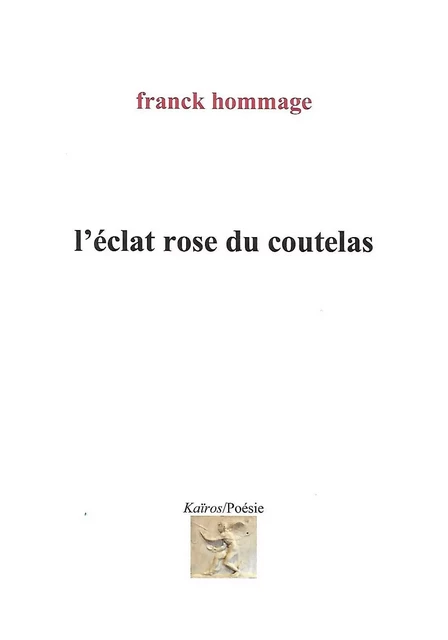 L'ECLAT ROSE DU COUTELAS - FRANCK HOMMAGE - KAIROS EDITIONS