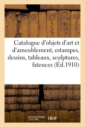 Catalogue d'objets d'art et d'ameublement, estampes, dessins, tableaux, sculptures, faïences