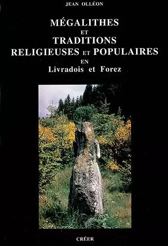 Mégalithes et traditions religieuses en Livradois Forez - Olléon Jean - CREER