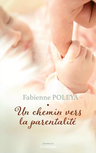 Un chemin vers la parentalité - Fabienne Poleya, - MAIA