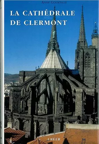 La cathédrale de Clermont - Courtillé Anne - CREER