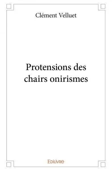 Protensions des chairs onirismes - Clément Velluet - EDILIVRE