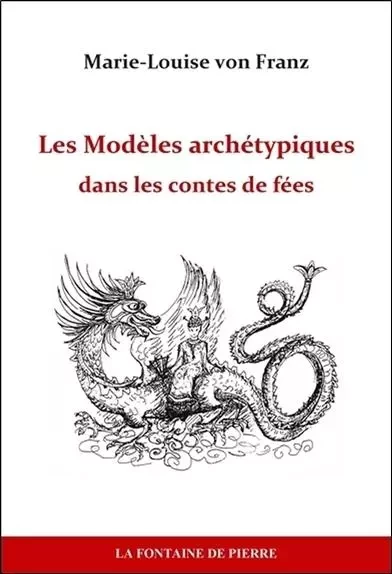 Les Modèles archétypiques dans les contes de fées - Marie-Louise vonFranz - FONTAINE DE PIERRE