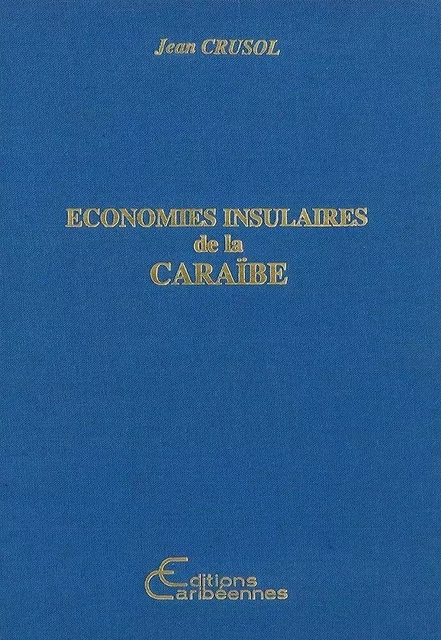 Economies insulaires de la Caraïbes - Jean Crusol - Editions Caribéennes