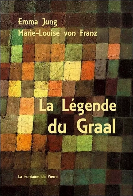 La Légende du Graal - Marie-Louise vonFranz, Emma Jung - FONTAINE DE PIERRE