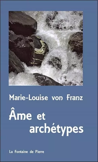 Ame et archétypes - Marie-Louise vonFranz - FONTAINE DE PIERRE