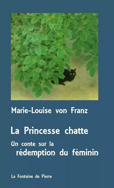 La Princesse chatte - Un conte sur la rédemption du féminin - Marie-Louise vonFranz - FONTAINE DE PIERRE