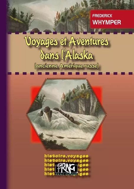 Voyages & aventures dans l'Alaska (ancienne Amérique russe) - Frederick Whymper - PRNG