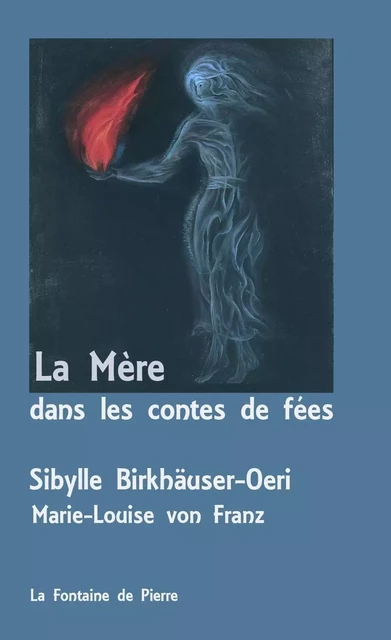 La Mère dans les contes de fées - Sibylle Birkhäuser-Oeri, Marie-Louise vonFranz - FONTAINE DE PIERRE