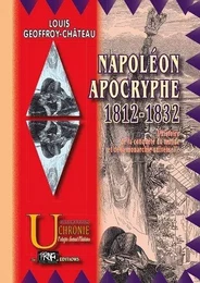 Napoléon apocryphe (1812-1832) : l'histoire de la conquête du monde et de la monarchie universelle