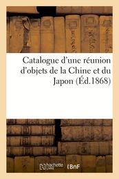 Catalogue d'une réunion d'objets de la Chine et du Japon