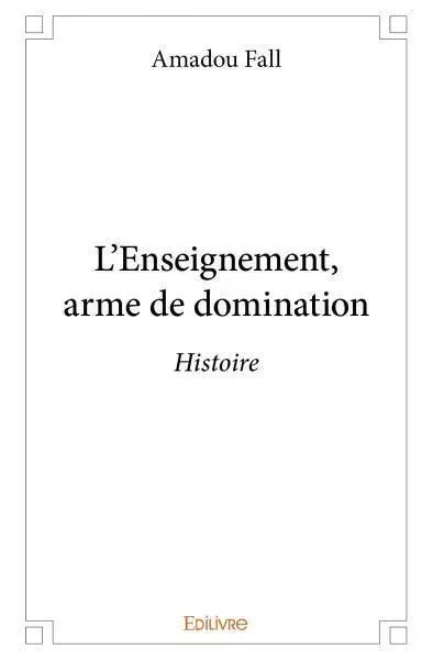 L'enseignement, arme de domination - Amadou Fall - Edilivre