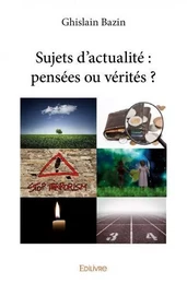 Sujets d'actualité : pensées ou vérités ?