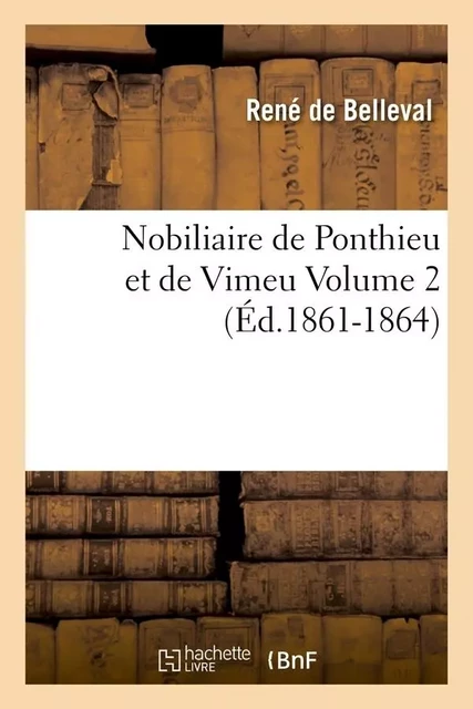 Nobiliaire de Ponthieu et de Vimeu Volume 2 (Éd.1861-1864) - René deBelleval - HACHETTE BNF