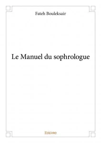 Le manuel du sophrologue - Fateh Bouleksair - EDILIVRE