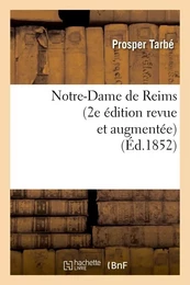 Notre-Dame de Reims (2e édition revue et augmentée) (Éd.1852)