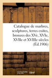 Catalogue de marbres, sculptures, terres cuites, bronzes des XVe, XVIe, XVIIe et XVIIIe siècles