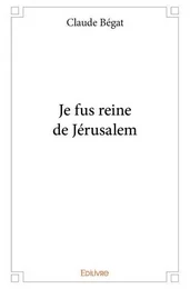 Je fus reine de jérusalem