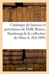 Catalogue de faïences et porcelaines de Delft, Rouen, Strasbourg, Saxe, objets de vitrine