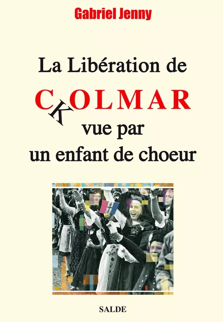 La Libération de Colmar vue par un enfant de choeur - Jenny Gabriel - SALDE