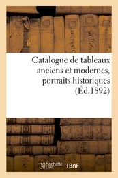 Catalogue de tableaux anciens et modernes, portraits historiques