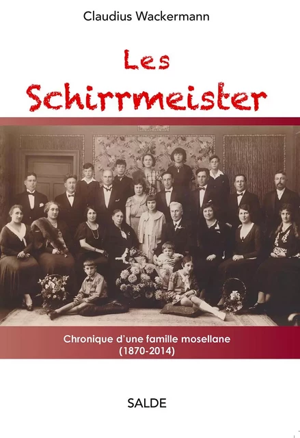 Les Schirrmeister - Chronique d'une famille mosellane 1870-2014 - Claudius Wackermann - SALDE