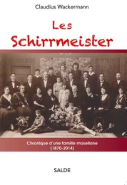 Les Schirrmeister - Chronique d'une famille mosellane 1870-2014