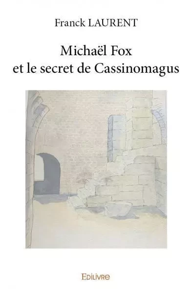 Michaël fox et le secret de cassinomagus - Franck Laurent - EDILIVRE