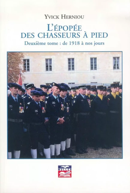 L'épopée des chasseurs à pied - Deuxième tome : de 1918 à nos jours - HERNIOU Yvick - MULLER