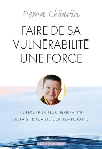 Faire de sa vulnérabilité une force - Pema Chödrön - Place des éditeurs