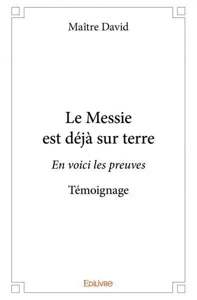 Le messie est déjà sur terre - Maître David - Edilivre