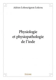 Physiologie et physiopathologie de l'iode